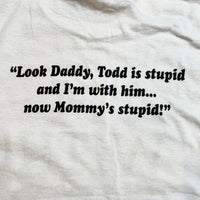 Todd is Stupid shirt