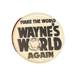 Make The Wayne’s World  1.25” Button